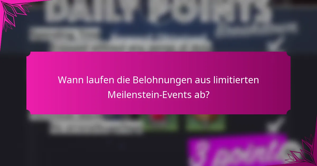 Wann laufen die Belohnungen aus limitierten Meilenstein-Events ab?