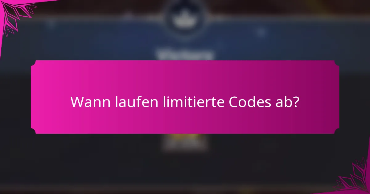 Wann laufen limitierte Codes ab?