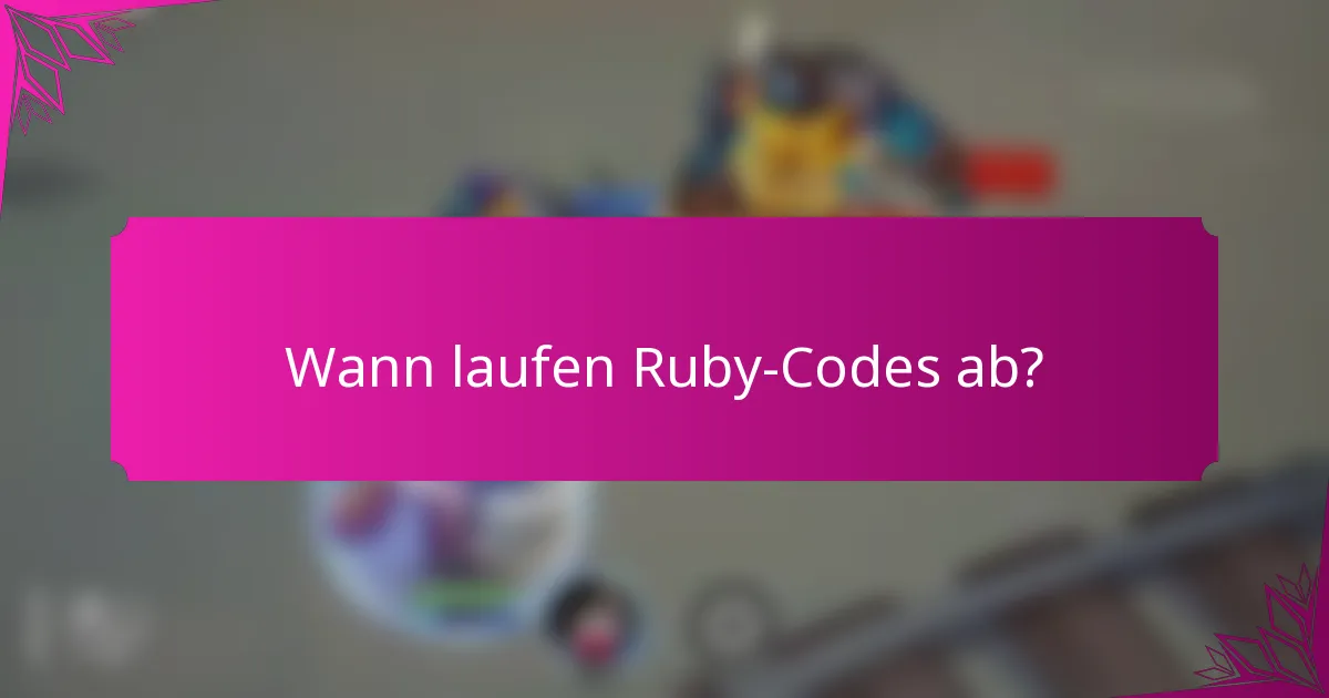 Wann laufen Ruby-Codes ab?