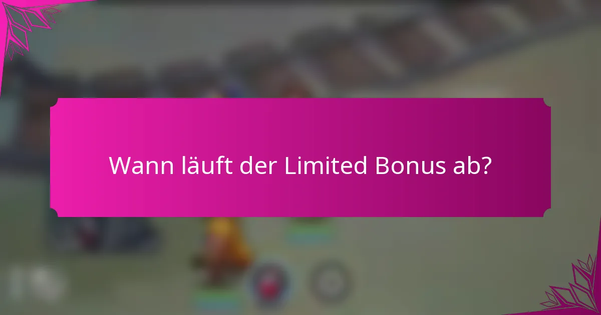 Wann läuft der Limited Bonus ab?