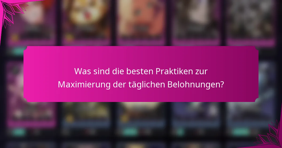 Was sind die besten Praktiken zur Maximierung der täglichen Belohnungen?