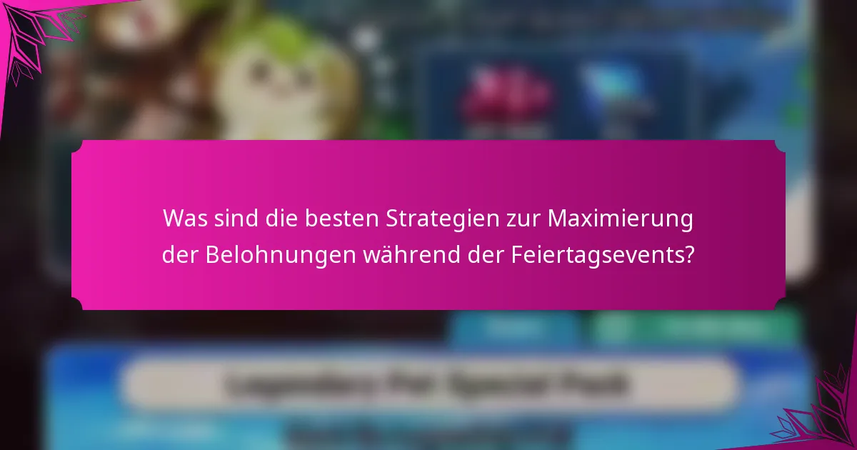 Was sind die besten Strategien zur Maximierung der Belohnungen während der Feiertagsevents?