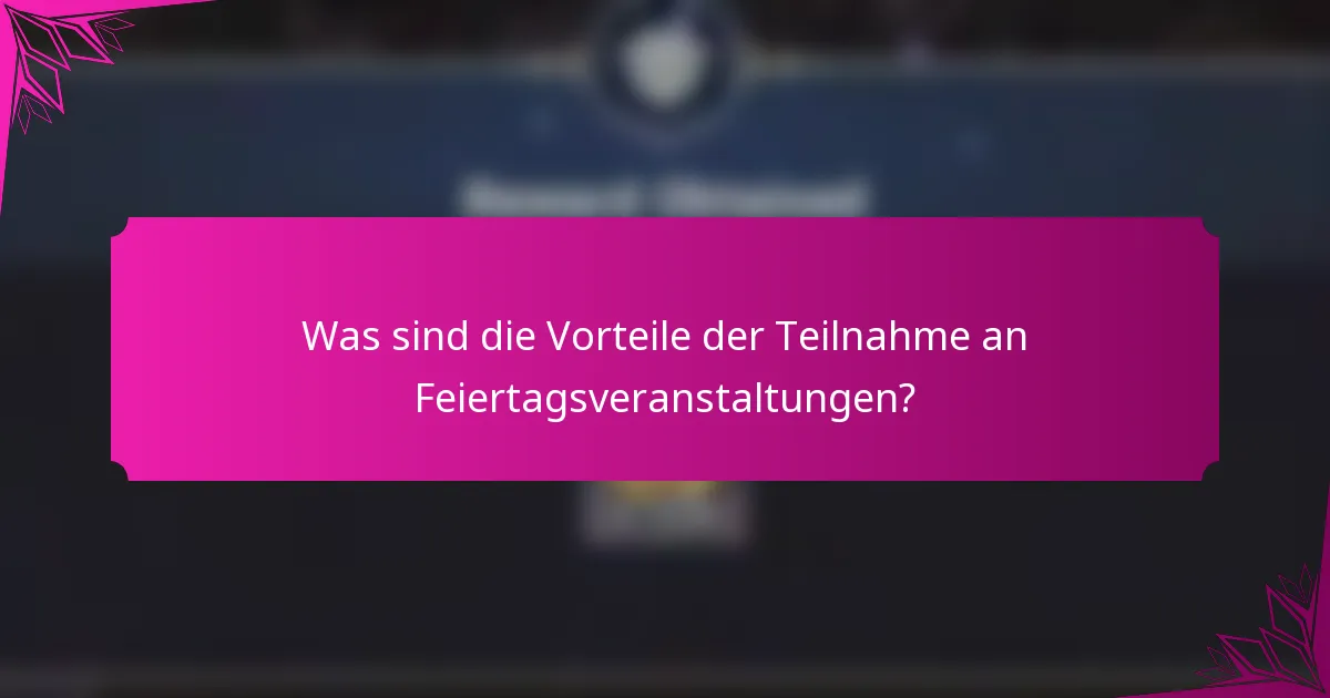 Was sind die Vorteile der Teilnahme an Feiertagsveranstaltungen?