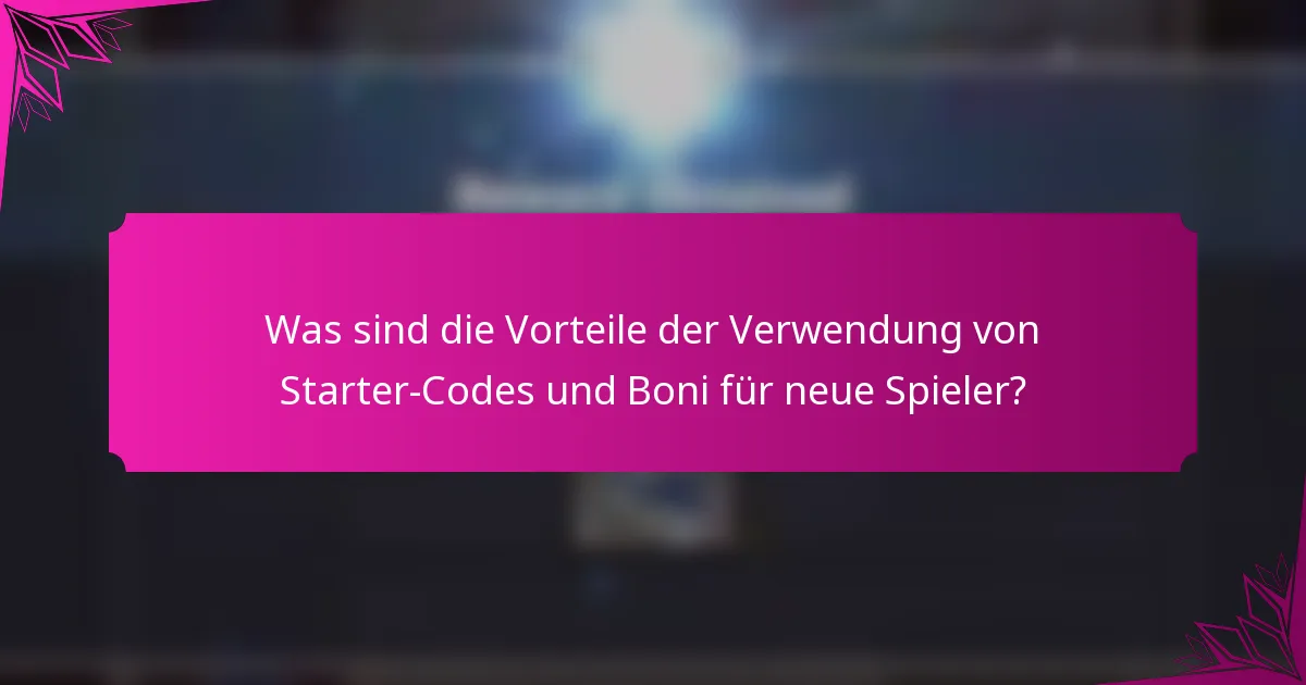 Was sind die Vorteile der Verwendung von Starter-Codes und Boni für neue Spieler?
