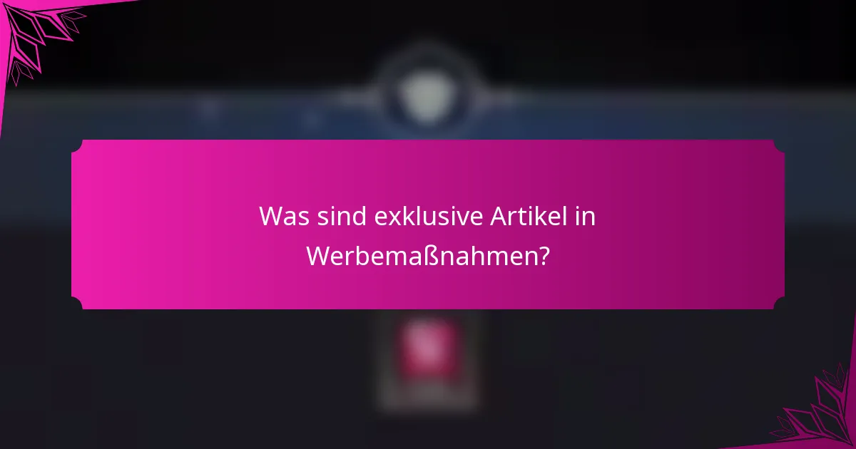 Was sind exklusive Artikel in Werbemaßnahmen?