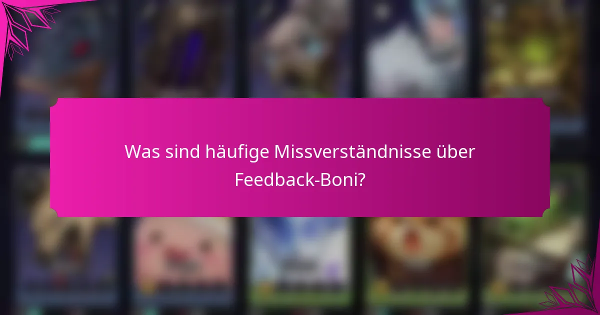 Was sind häufige Missverständnisse über Feedback-Boni?