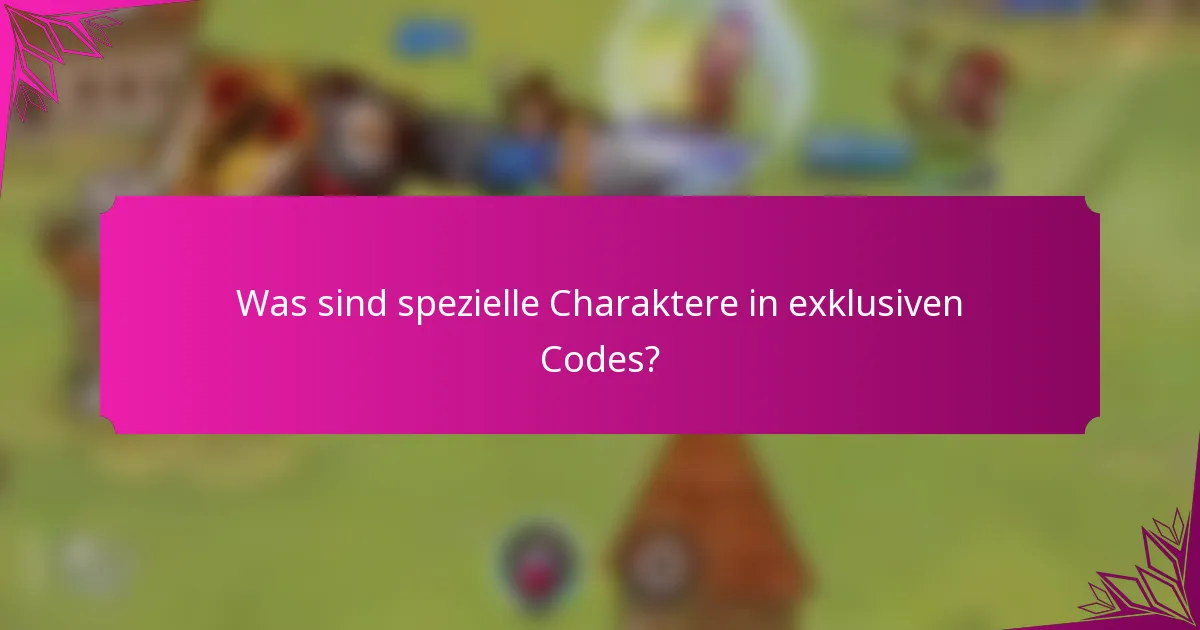Was sind spezielle Charaktere in exklusiven Codes?