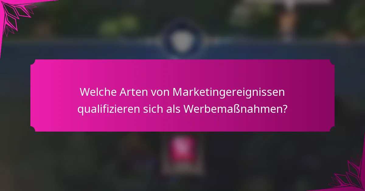 Welche Arten von Marketingereignissen qualifizieren sich als Werbemaßnahmen?