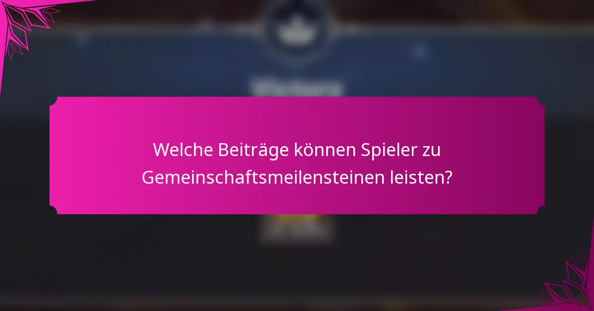 Welche Beiträge können Spieler zu Gemeinschaftsmeilensteinen leisten?