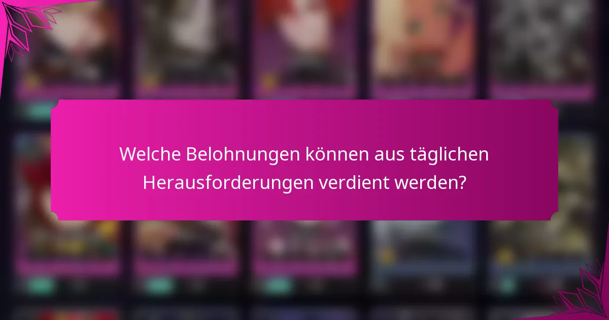 Welche Belohnungen können aus täglichen Herausforderungen verdient werden?