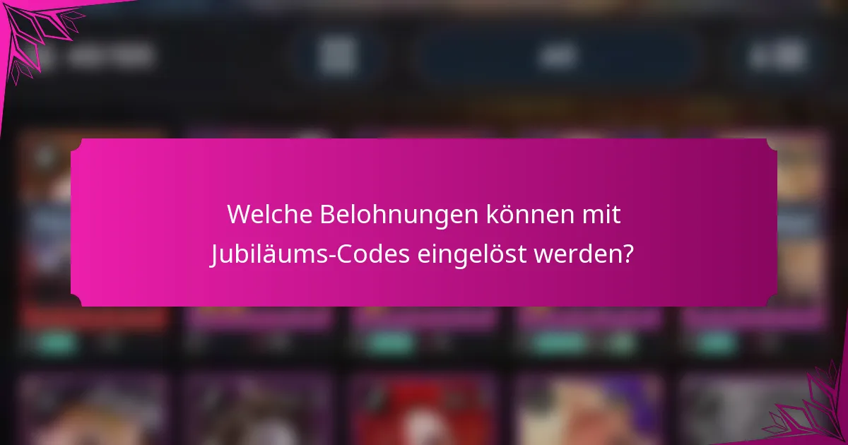 Welche Belohnungen können mit Jubiläums-Codes eingelöst werden?
