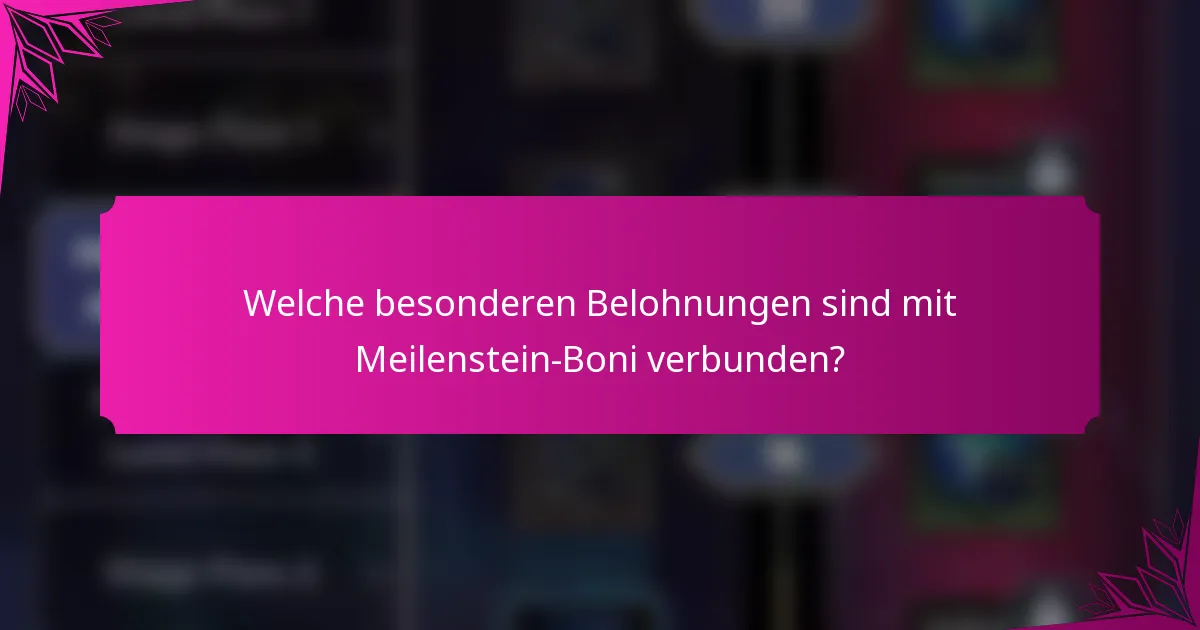 Welche besonderen Belohnungen sind mit Meilenstein-Boni verbunden?