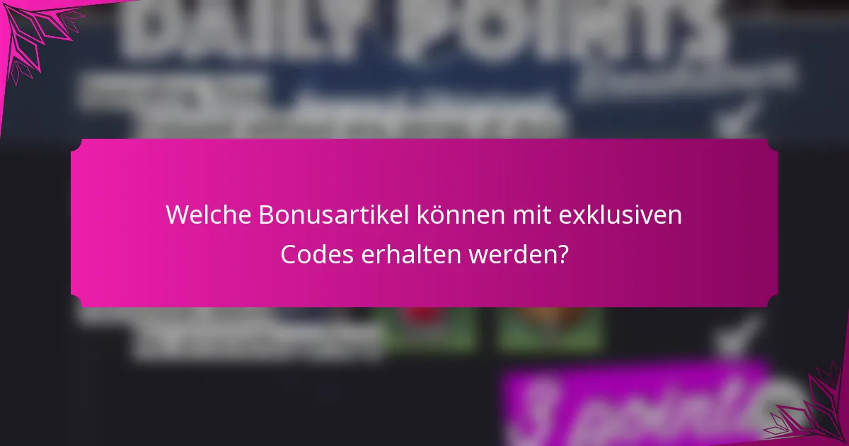 Welche Bonusartikel können mit exklusiven Codes erhalten werden?
