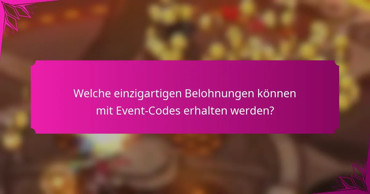 Welche einzigartigen Belohnungen können mit Event-Codes erhalten werden?