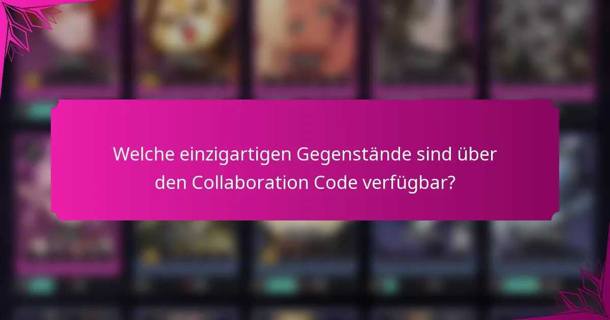 Welche einzigartigen Gegenstände sind über den Collaboration Code verfügbar?