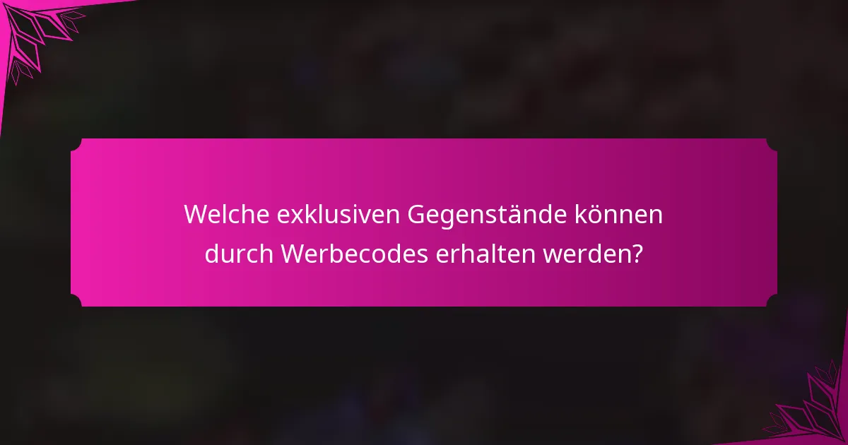 Welche exklusiven Gegenstände können durch Werbecodes erhalten werden?