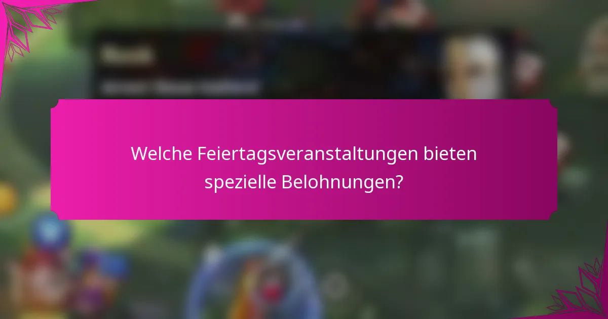 Welche Feiertagsveranstaltungen bieten spezielle Belohnungen?