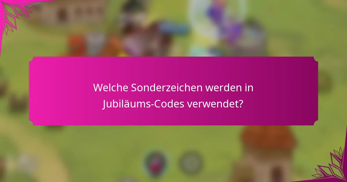 Welche Sonderzeichen werden in Jubiläums-Codes verwendet?