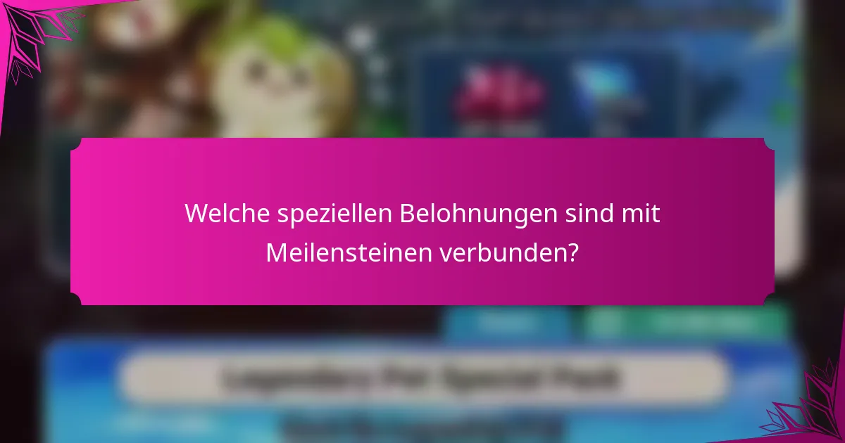 Welche speziellen Belohnungen sind mit Meilensteinen verbunden?