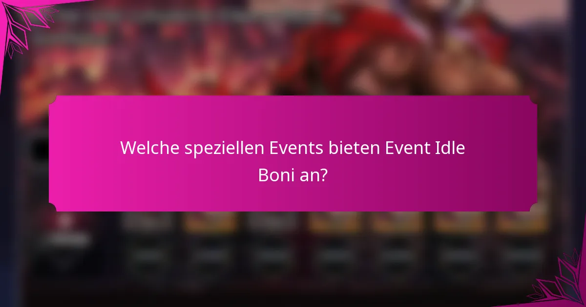 Welche speziellen Events bieten Event Idle Boni an?