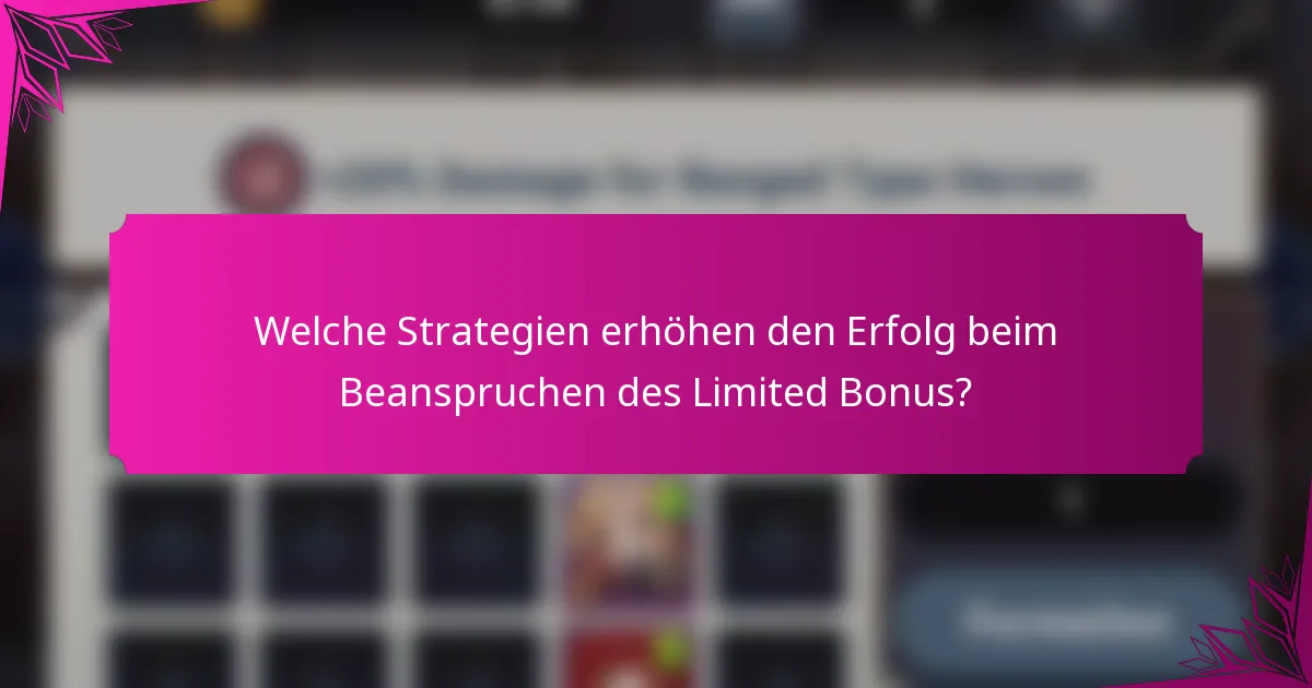 Welche Strategien erhöhen den Erfolg beim Beanspruchen des Limited Bonus?