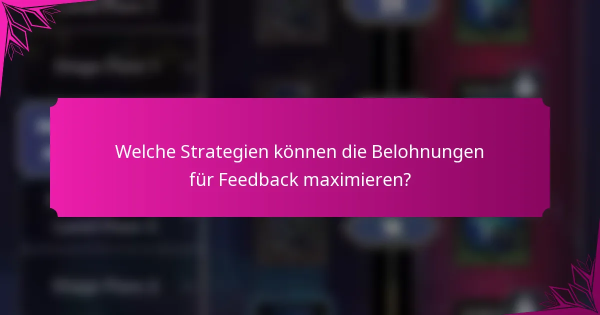Welche Strategien können die Belohnungen für Feedback maximieren?