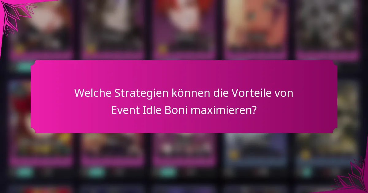 Welche Strategien können die Vorteile von Event Idle Boni maximieren?