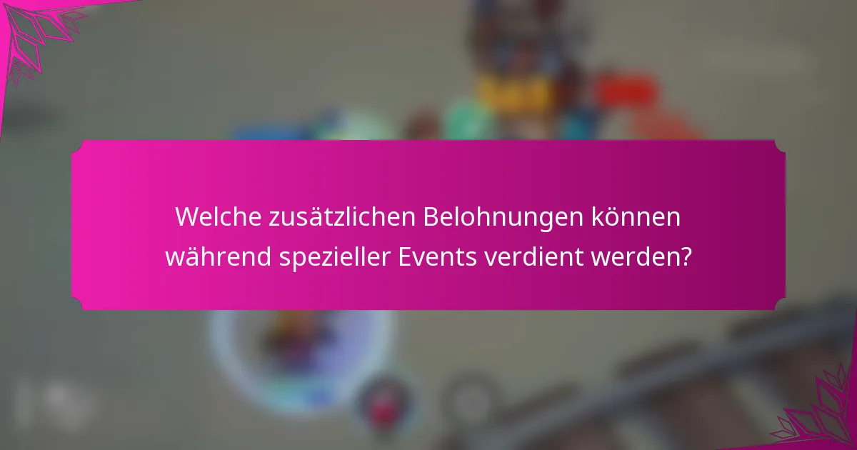 Welche zusätzlichen Belohnungen können während spezieller Events verdient werden?
