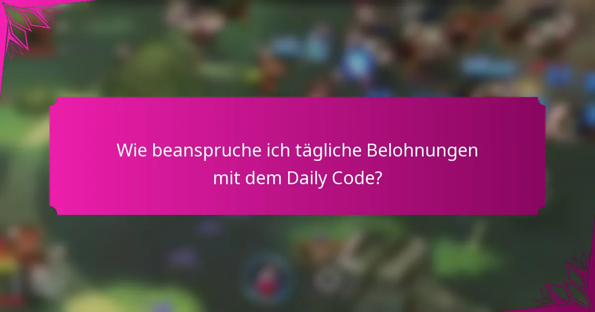 Wie beanspruche ich tägliche Belohnungen mit dem Daily Code?