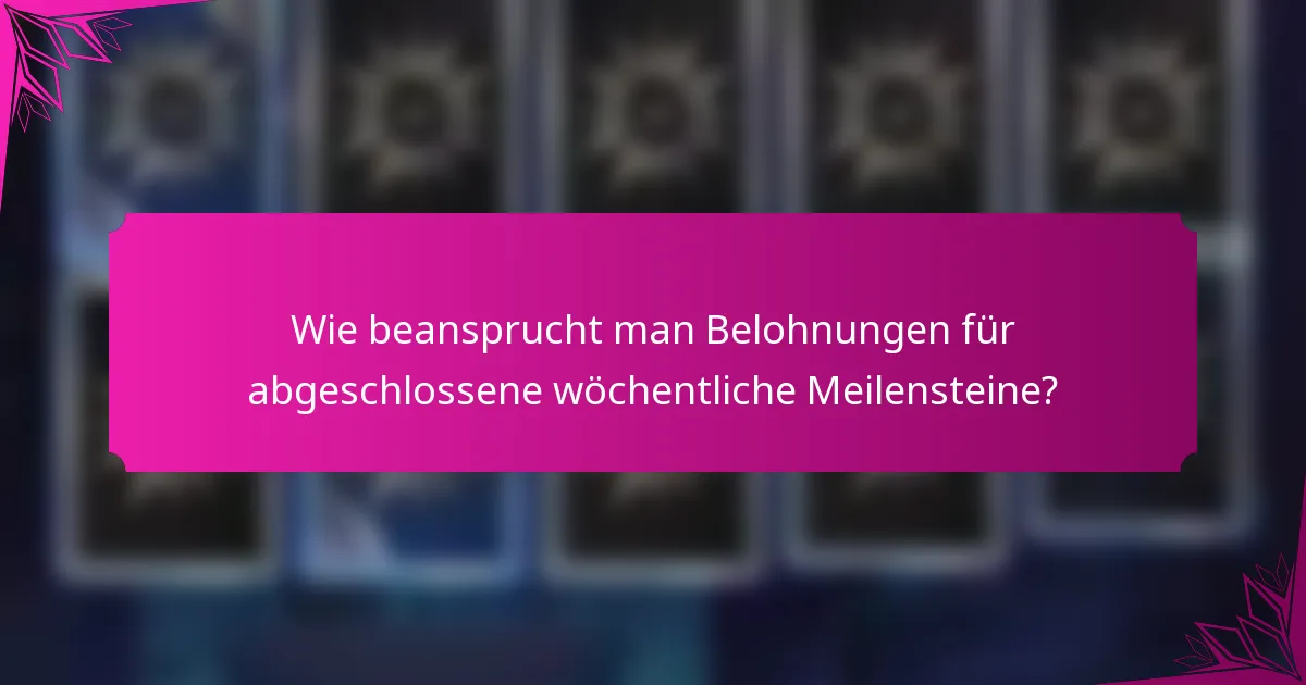 Wie beansprucht man Belohnungen für abgeschlossene wöchentliche Meilensteine?