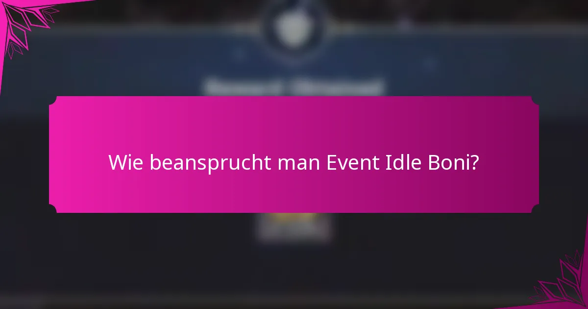 Wie beansprucht man Event Idle Boni?