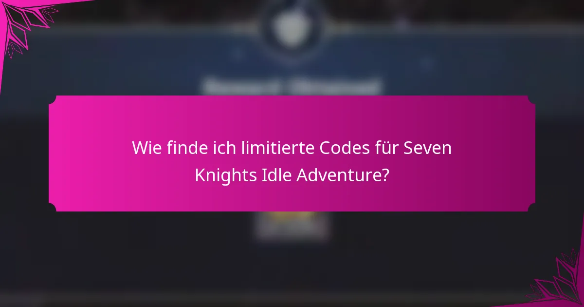 Wie finde ich limitierte Codes für Seven Knights Idle Adventure?