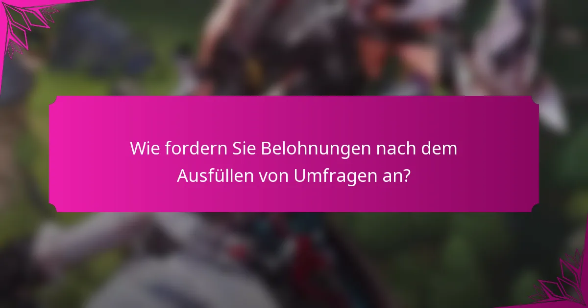 Wie fordern Sie Belohnungen nach dem Ausfüllen von Umfragen an?