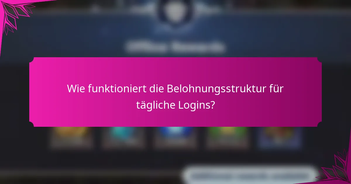 Wie funktioniert die Belohnungsstruktur für tägliche Logins?