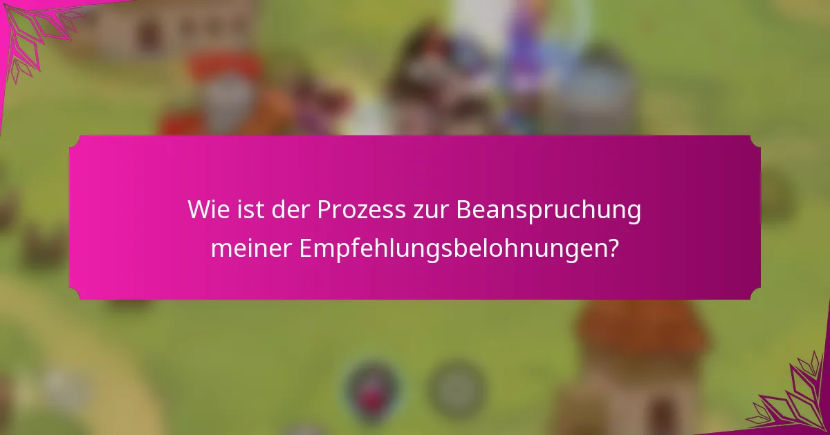 Wie ist der Prozess zur Beanspruchung meiner Empfehlungsbelohnungen?