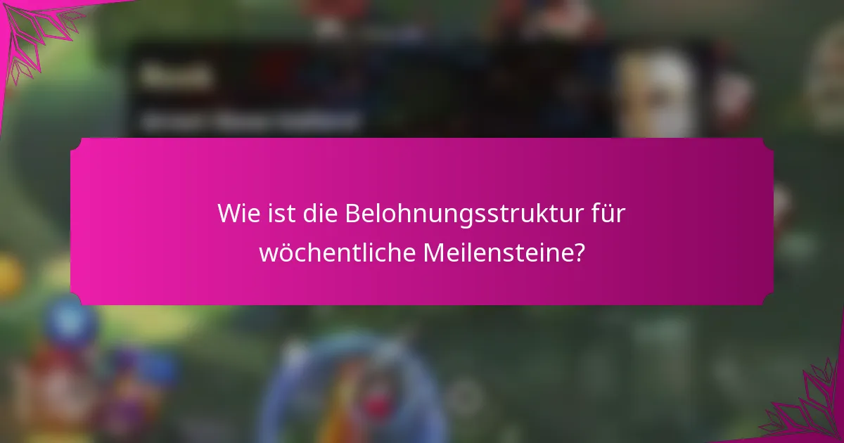 Wie ist die Belohnungsstruktur für wöchentliche Meilensteine?