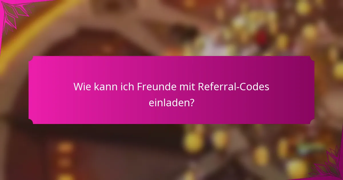 Wie kann ich Freunde mit Referral-Codes einladen?