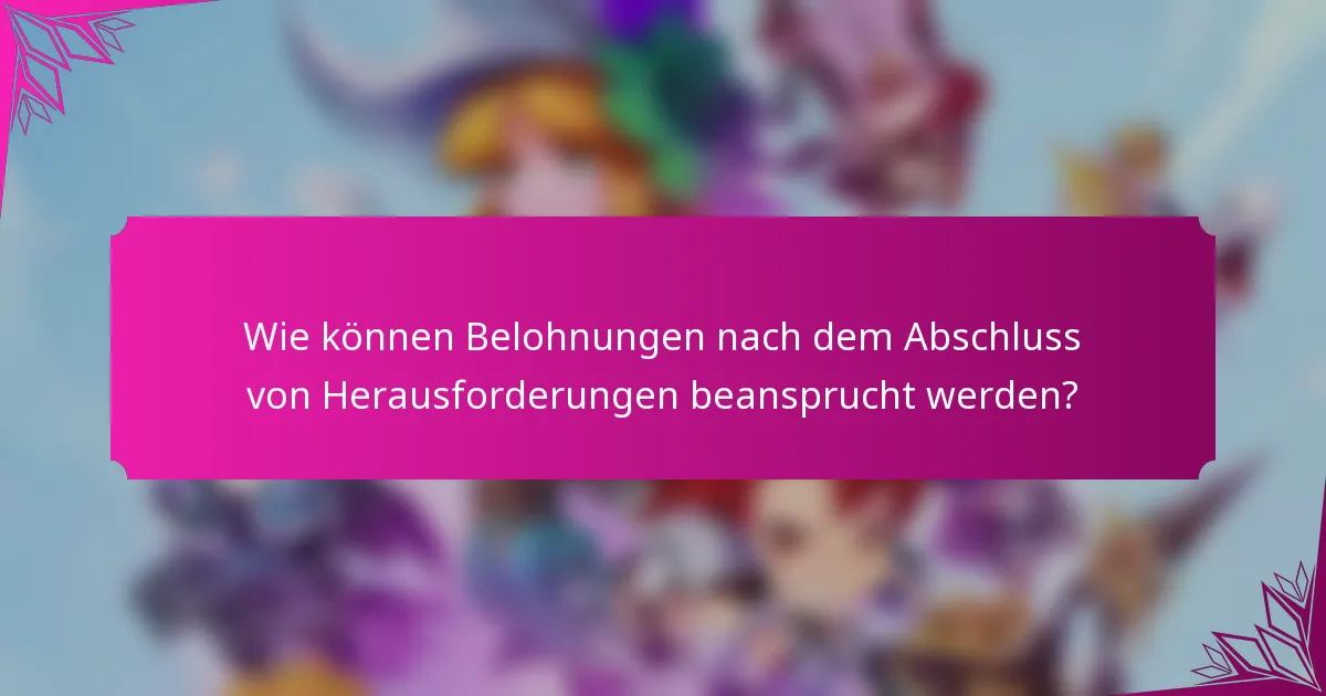 Wie können Belohnungen nach dem Abschluss von Herausforderungen beansprucht werden?
