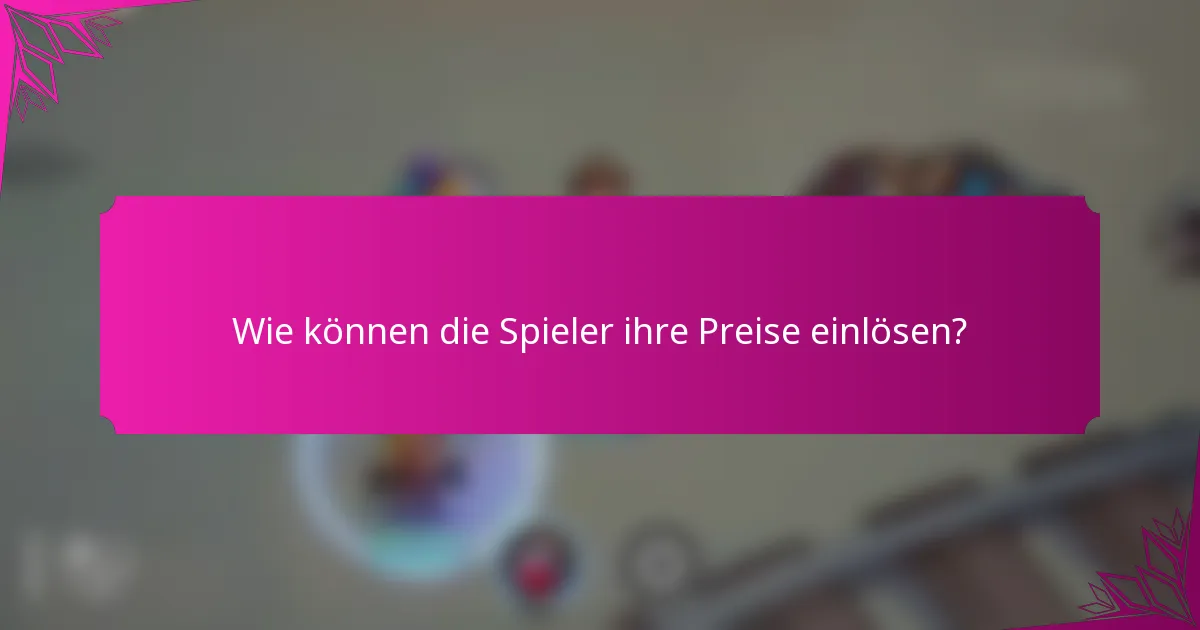 Wie können die Spieler ihre Preise einlösen?