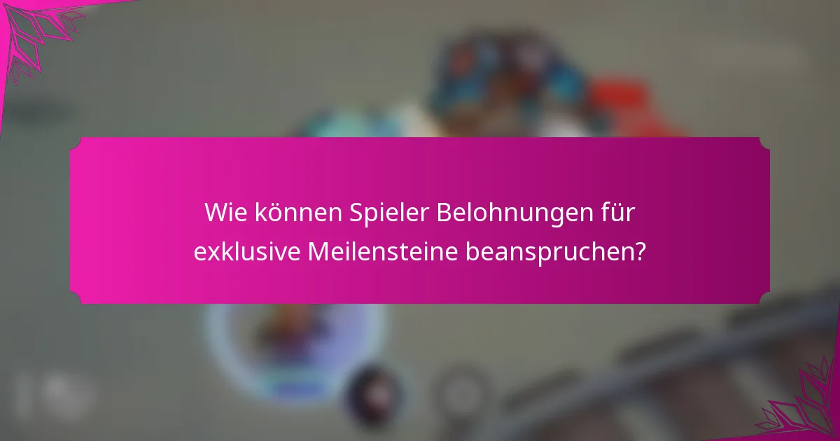 Wie können Spieler Belohnungen für exklusive Meilensteine beanspruchen?