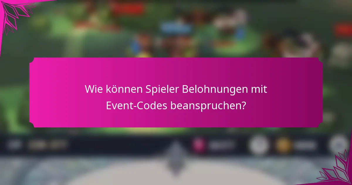 Wie können Spieler Belohnungen mit Event-Codes beanspruchen?