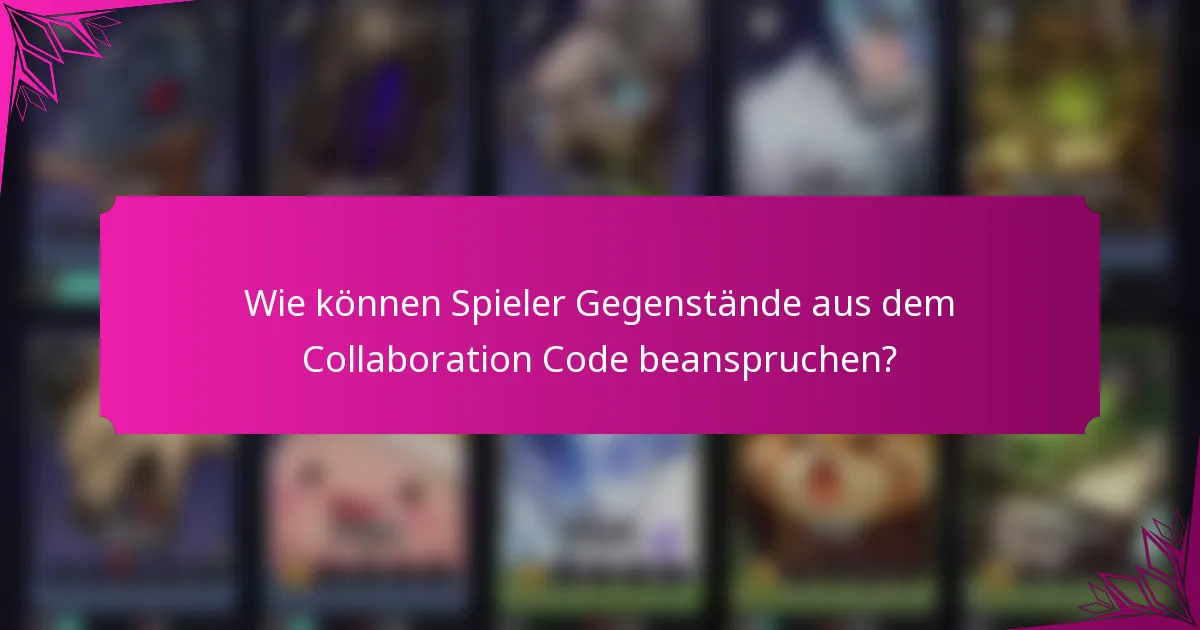 Wie können Spieler Gegenstände aus dem Collaboration Code beanspruchen?