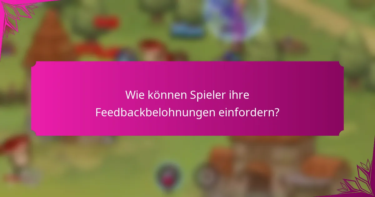 Wie können Spieler ihre Feedbackbelohnungen einfordern?
