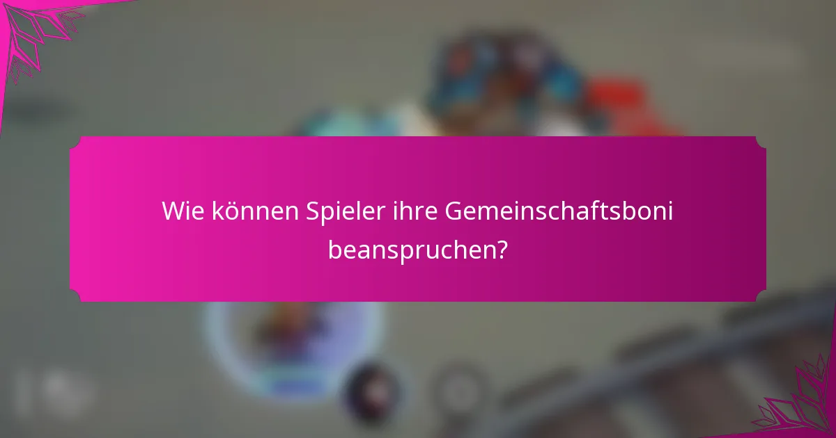Wie können Spieler ihre Gemeinschaftsboni beanspruchen?