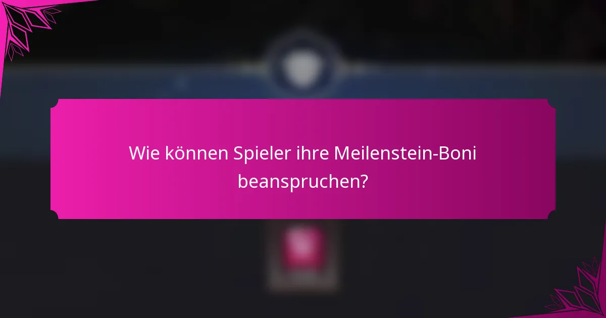 Wie können Spieler ihre Meilenstein-Boni beanspruchen?