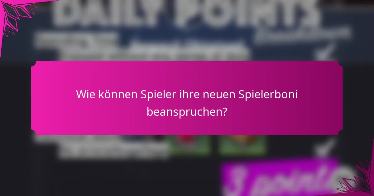 Wie können Spieler ihre neuen Spielerboni beanspruchen?