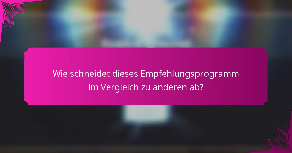 Wie schneidet dieses Empfehlungsprogramm im Vergleich zu anderen ab?