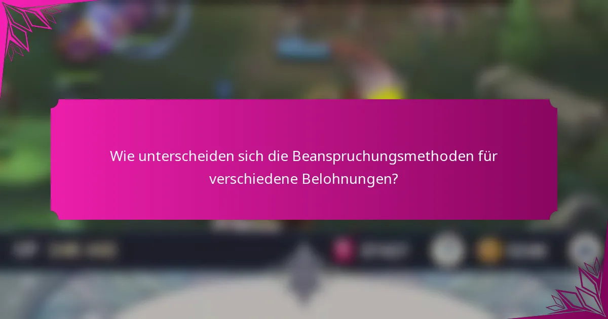 Wie unterscheiden sich die Beanspruchungsmethoden für verschiedene Belohnungen?