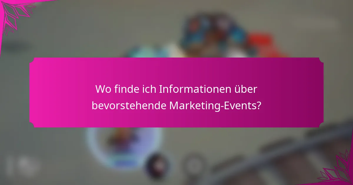 Wo finde ich Informationen über bevorstehende Marketing-Events?